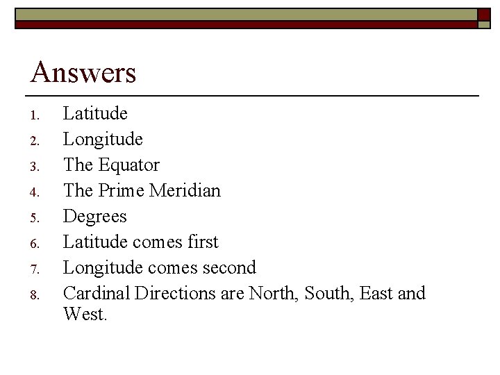 Answers 1. 2. 3. 4. 5. 6. 7. 8. Latitude Longitude The Equator The