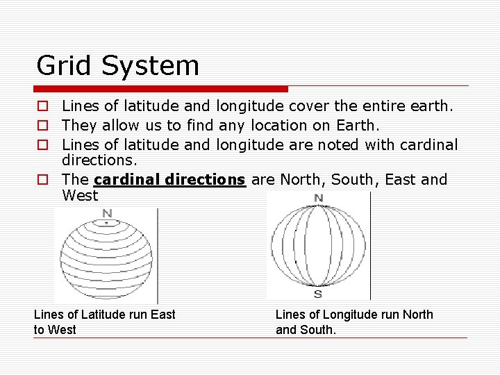 Grid System o Lines of latitude and longitude cover the entire earth. o They