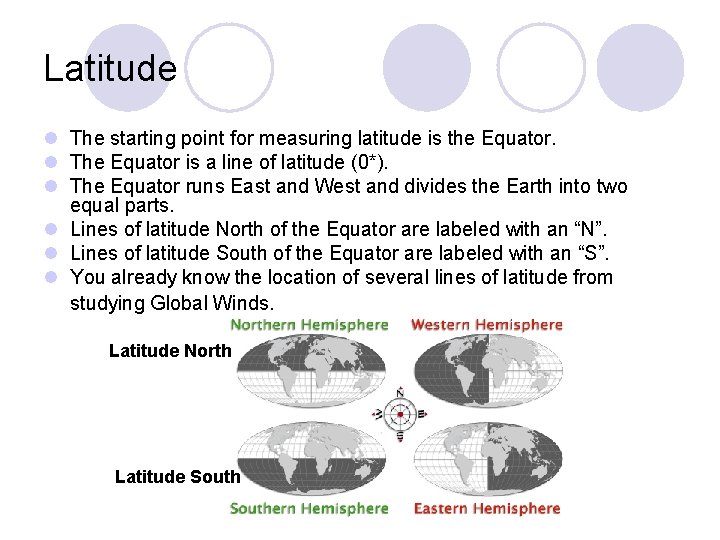 Latitude l The starting point for measuring latitude is the Equator. l The Equator