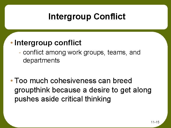 Intergroup Conflict • Intergroup conflict - conflict among work groups, teams, and departments •