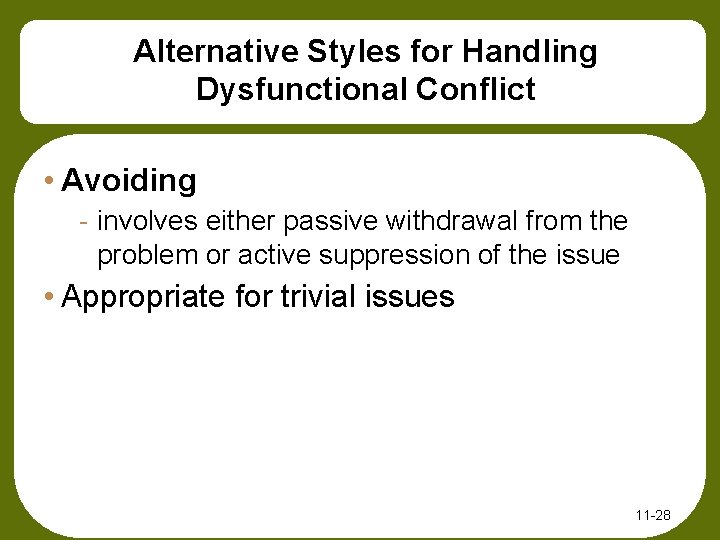 Alternative Styles for Handling Dysfunctional Conflict • Avoiding - involves either passive withdrawal from