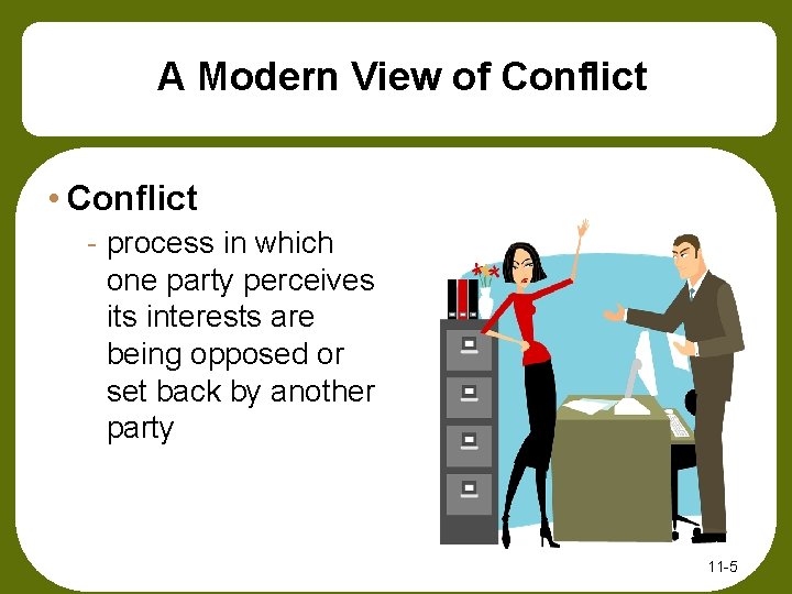 A Modern View of Conflict • Conflict - process in which one party perceives