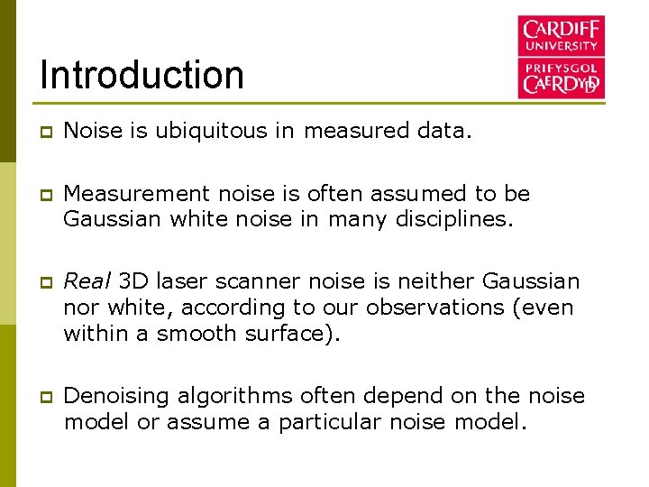 Introduction p Noise is ubiquitous in measured data. p Measurement noise is often assumed