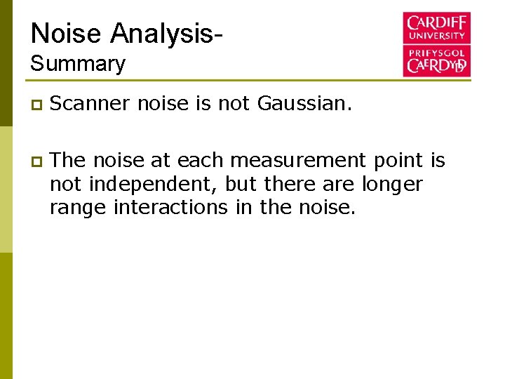 Noise Analysis. Summary p Scanner noise is not Gaussian. p The noise at each