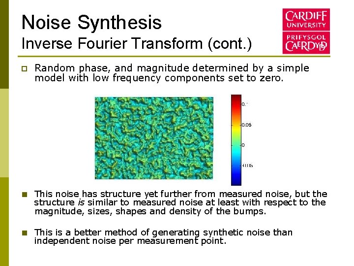 Noise Synthesis Inverse Fourier Transform (cont. ) p Random phase, and magnitude determined by