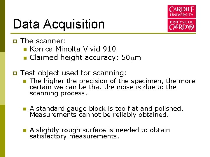 Data Acquisition p The scanner: n Konica Minolta Vivid 910 n Claimed height accuracy: