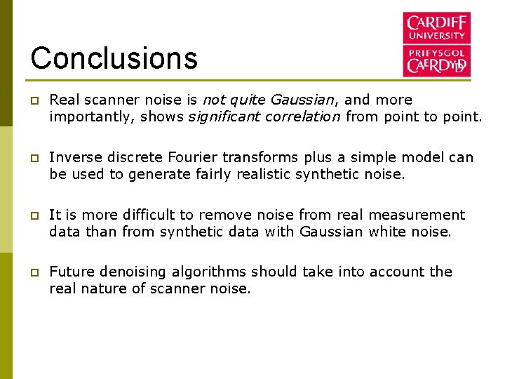 Conclusions p Real scanner noise is not quite Gaussian, and more importantly, shows significant