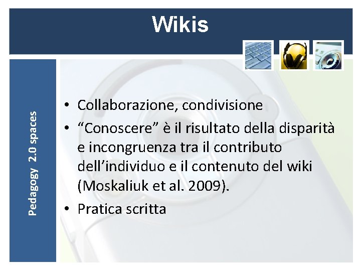 Pedagogy 2. 0 spaces Wikis • Collaborazione, condivisione • “Conoscere” è il risultato della