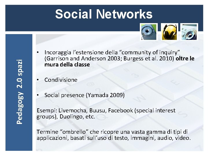 Pedagogy 2. 0 spazi Social Networks • Incoraggia l’estensione della “community of inquiry” (Garrison