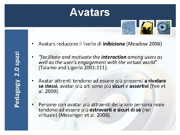 Avatars Pedagogy 2. 0 spazi • Avatars reducono il livello di inibizione (Meadow 2008)