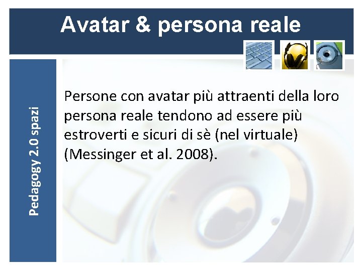 Pedagogy 2. 0 spazi Avatar & persona reale Persone con avatar più attraenti della