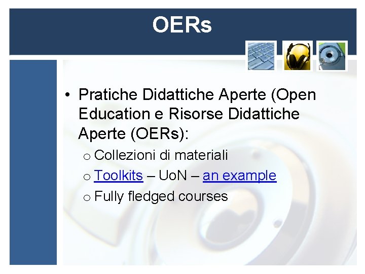 OERs • Pratiche Didattiche Aperte (Open Education e Risorse Didattiche Aperte (OERs): o Collezioni