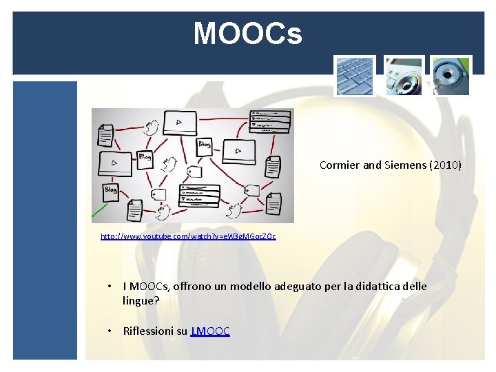 MOOCs Cormier and Siemens (2010) http: //www. youtube. com/watch? v=e. W 3 g. MGqc.