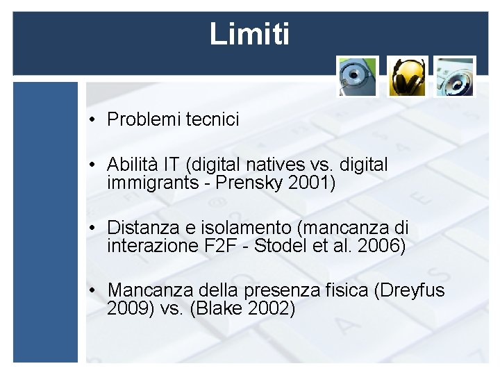 Limiti • Problemi tecnici • Abilità IT (digital natives vs. digital immigrants - Prensky