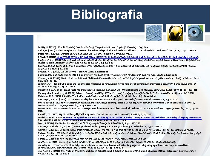 Bibliografia Beatty, K. (2012) (2 nd ed) Teaching and Researching Computer-Assisted Language Learning. Longman