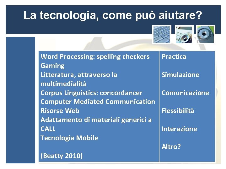 La tecnologia, come può aiutare? Word Processing: spelling checkers Gaming Litteratura, attraverso la multimedialità