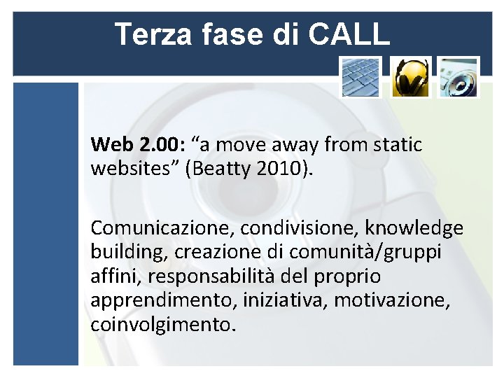 Terza fase di CALL Web 2. 00: “a move away from static websites” (Beatty