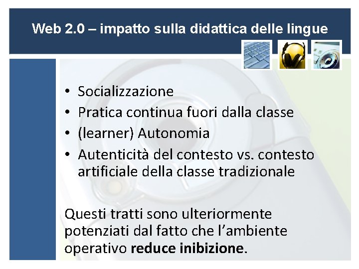 Web 2. 0 – impatto sulla didattica delle lingue • • Socializzazione Pratica continua