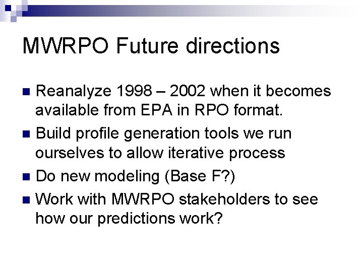 MWRPO Future directions Reanalyze 1998 – 2002 when it becomes available from EPA in