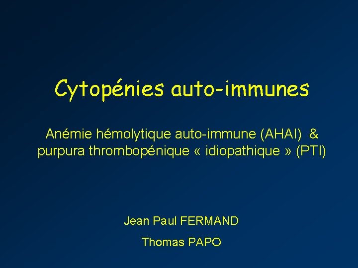 Cytopénies auto-immunes Anémie hémolytique auto-immune (AHAI) & purpura thrombopénique « idiopathique » (PTI) Jean