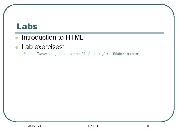 Labs l l Introduction to HTML Lab exercises: • http: //www. doc. gold. ac.