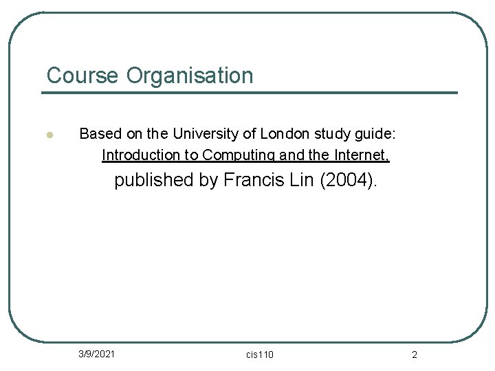 Course Organisation l Based on the University of London study guide: Introduction to Computing