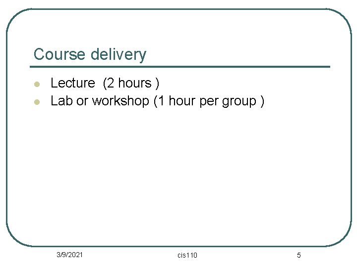 Course delivery l l Lecture (2 hours ) Lab or workshop (1 hour per