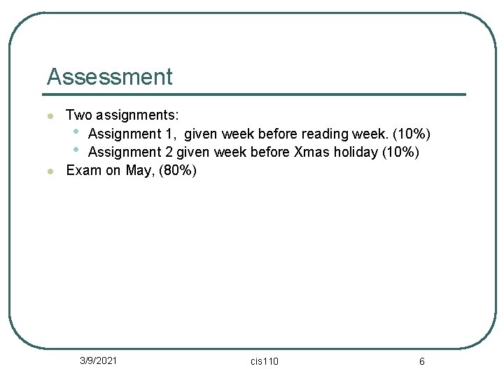 Assessment l l Two assignments: • Assignment 1, given week before reading week. (10%)