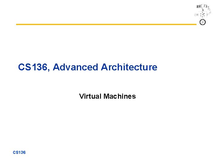 CS 136, Advanced Architecture Virtual Machines CS 136 