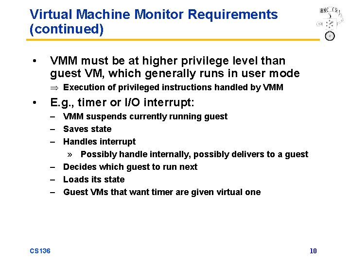 Virtual Machine Monitor Requirements (continued) • VMM must be at higher privilege level than