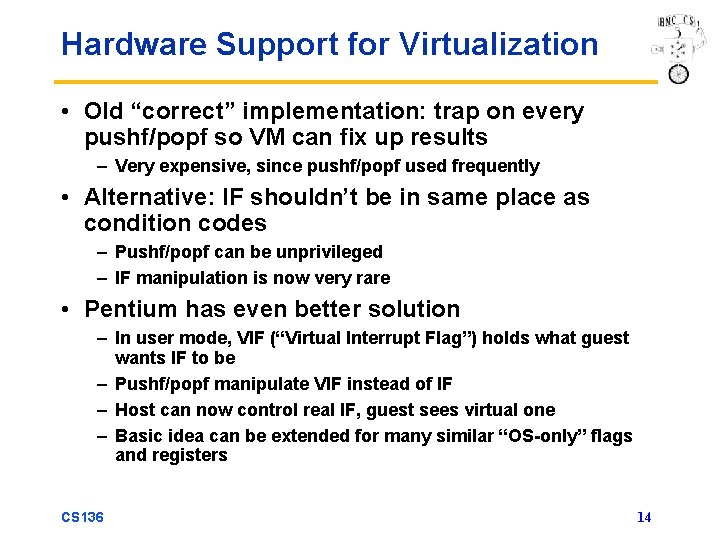 Hardware Support for Virtualization • Old “correct” implementation: trap on every pushf/popf so VM