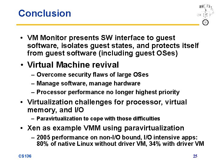 Conclusion • VM Monitor presents SW interface to guest software, isolates guest states, and