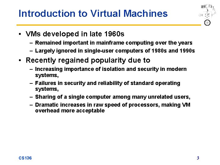 Introduction to Virtual Machines • VMs developed in late 1960 s – Remained important