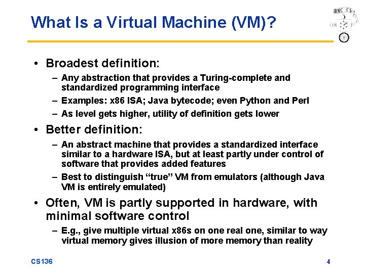 What Is a Virtual Machine (VM)? • Broadest definition: – Any abstraction that provides