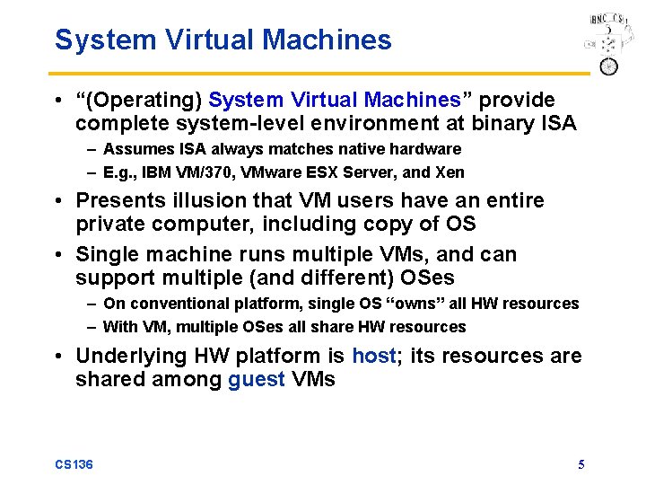 System Virtual Machines • “(Operating) System Virtual Machines” provide complete system-level environment at binary