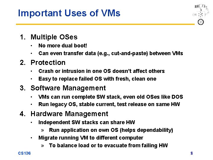 Important Uses of VMs 1. Multiple OSes • • No more dual boot! Can