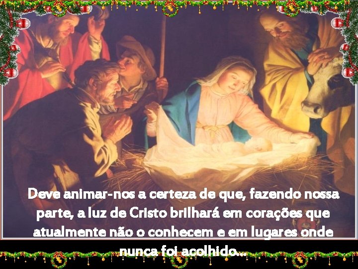 Deve animar-nos a certeza de que, fazendo nossa parte, a luz de Cristo brilhará