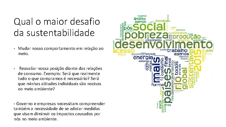 Qual o maior desafio da sustentabilidade - Mudar nosso comportamento em relação ao meio.