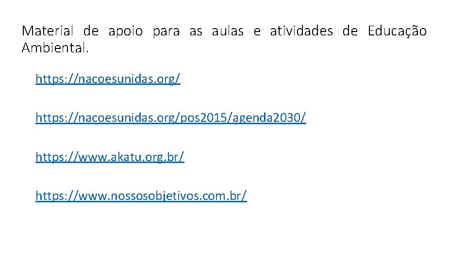 Material de apoio para as aulas e atividades de Educação Ambiental. https: //nacoesunidas. org/pos