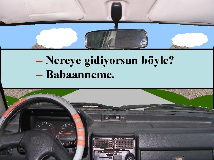 – Nereye gidiyorsun böyle? – Babaanneme. turkcesunulari. tr. gg 