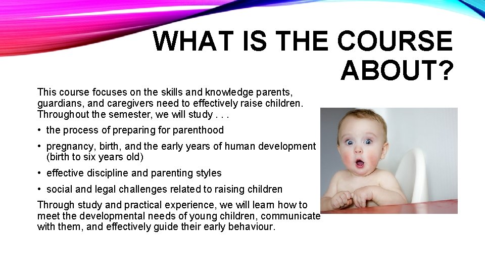 WHAT IS THE COURSE ABOUT? This course focuses on the skills and knowledge parents,