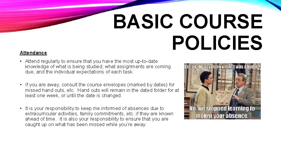 Attendance BASIC COURSE POLICIES • Attend regularly to ensure that you have the most