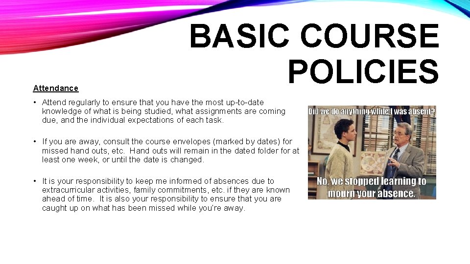 Attendance BASIC COURSE POLICIES • Attend regularly to ensure that you have the most