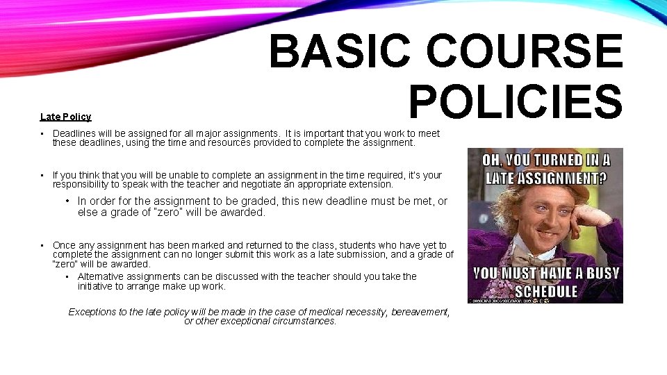 Late Policy BASIC COURSE POLICIES • Deadlines will be assigned for all major assignments.