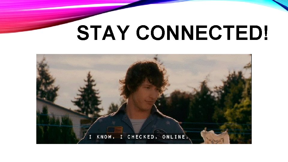 STAY CONNECTED! 