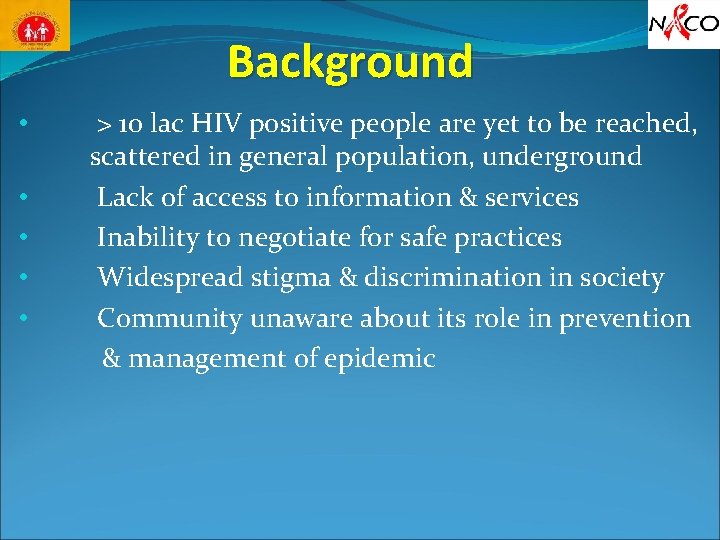 Background • • • > 10 lac HIV positive people are yet to be Background • • • > 10 lac HIV positive people are yet to be