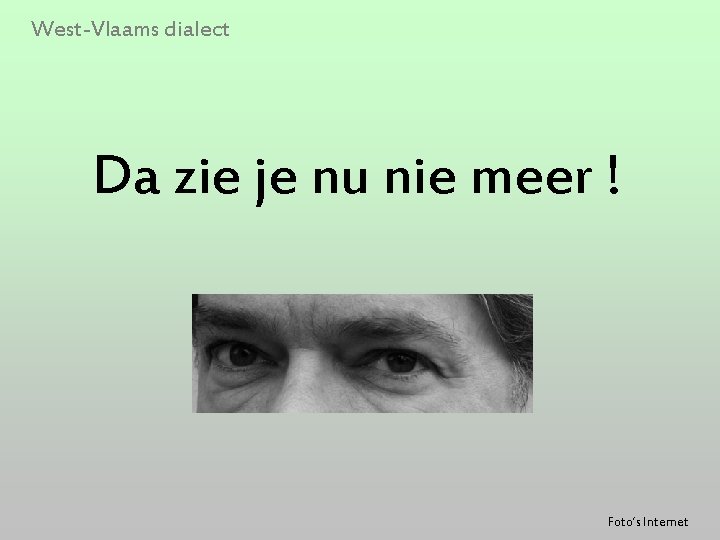 West-Vlaams dialect Da zie je nu nie meer ! Foto’s Internet 