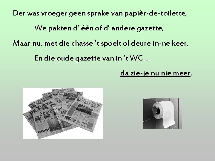 Der was vroeger geen sprake van papièr-de-toilette, We pakten d’ één of d’ andere