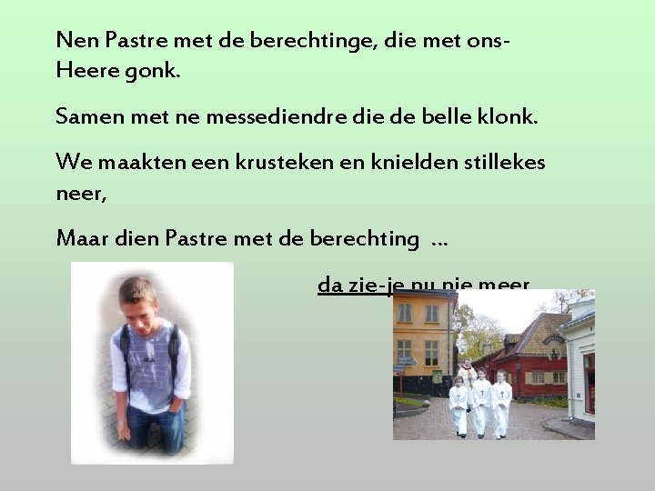 Nen Pastre met de berechtinge, die met ons. Heere gonk. Samen met ne messediendre