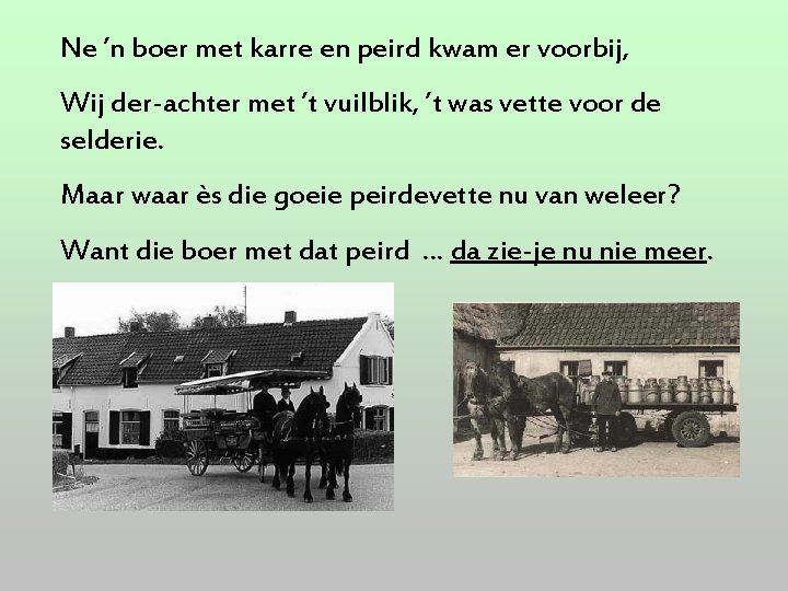 Ne ’n boer met karre en peird kwam er voorbij, Wij der-achter met ’t